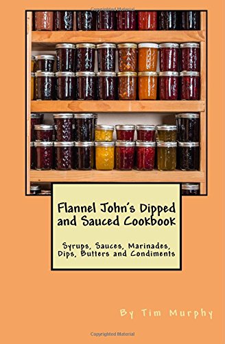 Flannel John's Dipped and Sauced Cookbook: Syru... 1508681872 Book Cover