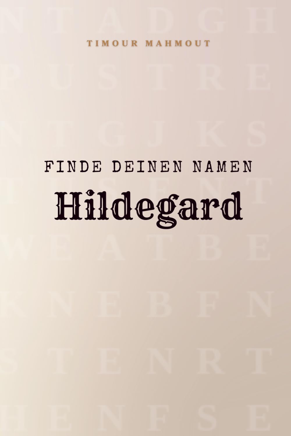 Finde Deinen Namen Hildegard: Ein Rätselbuch der besonderen Art - dein Name ist der Schlüssel