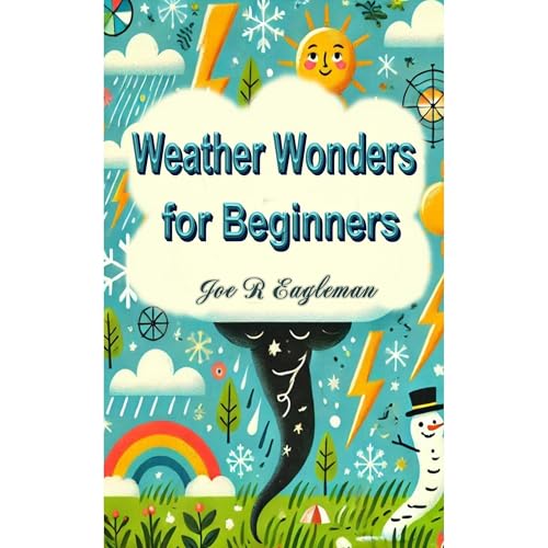 Weather Wonders for Beginners by Joe R Eagleman episode artwork
