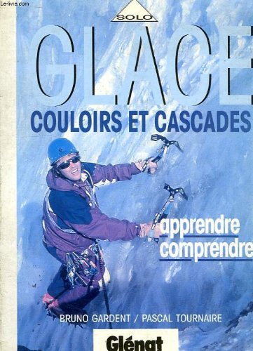 GLACE - COULOIRS ET CASCADES - APPRENDRE ET COMPRENDRE - COLLECTION SOLO - GA