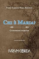 Chi e' Maria?: Catechismo mariano 8890074760 Book Cover