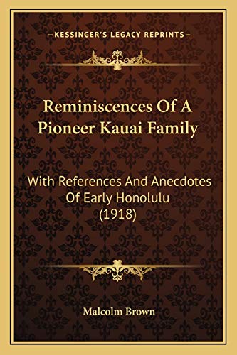 Reminiscences Of A Pioneer Kauai Family: With References And Anecdotes Of Early Honolulu (1918)