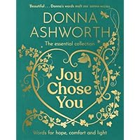 Joy Chose You: The Essential Collection: Words for Hope, Comfort and Light