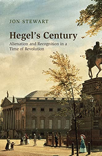 Hegel's Century: Alienation and Recognition in a Time of Revolution      Kindle Edition