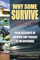 Why Some Survive   Common Threads Of Survival, From Accounts Of Survival And Tragedy In The Outdoors 061530236X Book Cover
