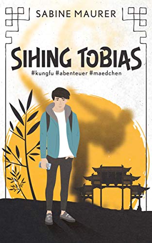 SIHING TOBIAS: #kungfu #abenteuer #maedchen (German Edition)