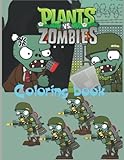  Plants vs Zombies Coloring Book: Designs for Everyone To Relax And Have Fun, An Awesome Book For Kids Loving Plants Vs Zombies, Gifts For Adults, Kids, Teens and Fans
