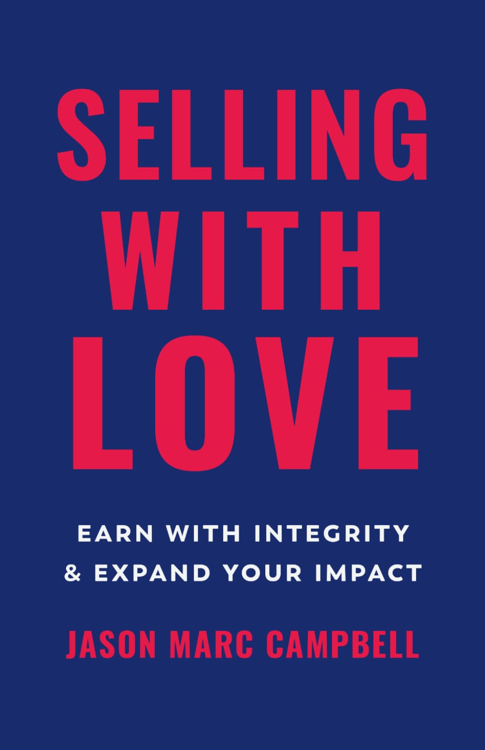 Selling with Love: Earn with Integrity and Expand Your Impact