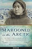 Marooned in the Arctic: The True Story of Ada Blackjack, the 