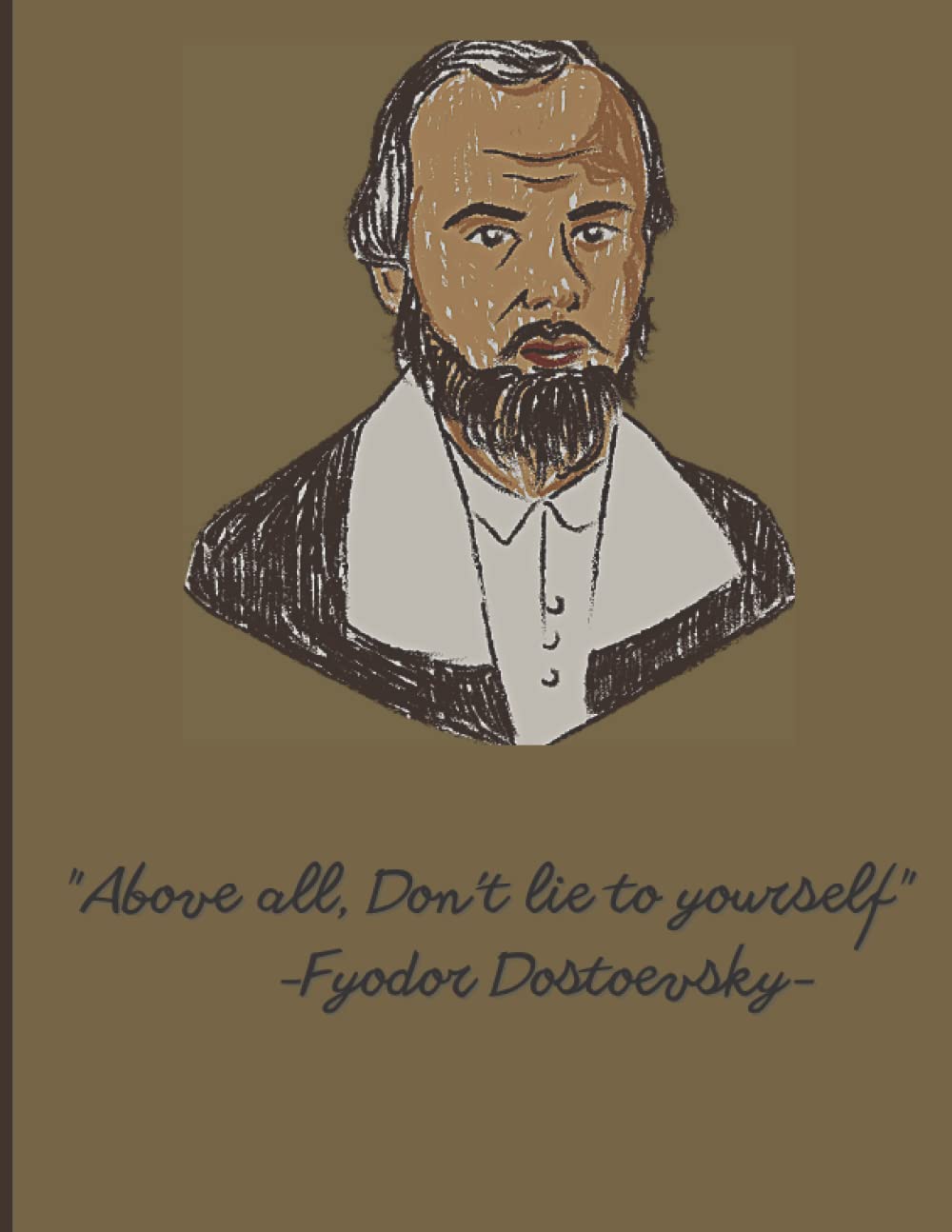 "Above all, Don't lie to yourself" -Fyodor Dostoevsky-: Notebook: Fyodor Dostoevsky [110 pages, 8.5 x 11 inches] Always carry a notebook, And i mean ALWAYS.