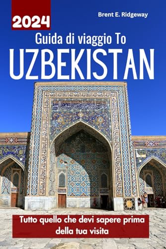 Guida di viaggio TO UZBEKISTAN 2024: Tutto quello che devi sapere prima della tua visit
