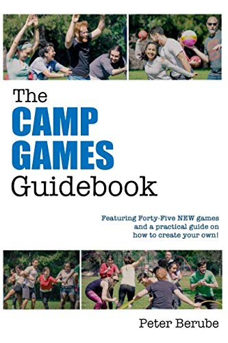 The Camp Games Guidebook: Featuring Forty-Five NEW games and a practical guide on how to create your own!