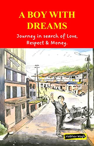 A Boy with Dreams: Journey in search of Love, Respect & Money.