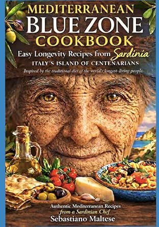 Mediterranean Blue Zone Cookbook: Easy Longevity Recipes from Sardinia, Italy’s Island of Centenarians