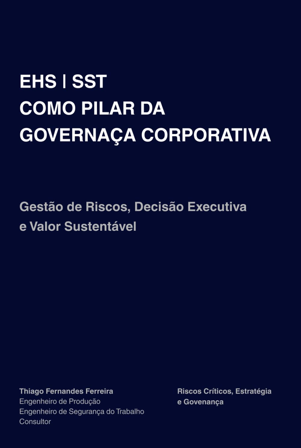 EHS | SST COMO PILAR DA GOVERNANÇA CORPORATIVA: Gestão de Riscos, Decisão Executiva e Valor Sustentável