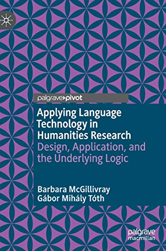 Applying Language Technology in Humanities Research: Design, Application, and the Underlying Logic Applying Language Technology in Humanities Research: Design, Application, and the Underlying Logic