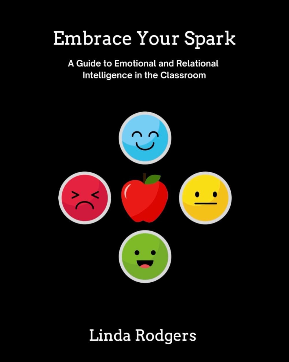Embrace Your Spark: A Guide to Emotional and Relational Intelligence in the Classroom