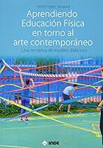 Aprendiendo Educación Física en torno al arte contemporáneo: Una tentativa de modelo didáctico (EDUCACION FISICA)