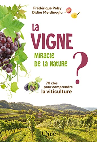 livre La vigne, miracle de la nature ?: 70 clés pour comprendre la viticulture