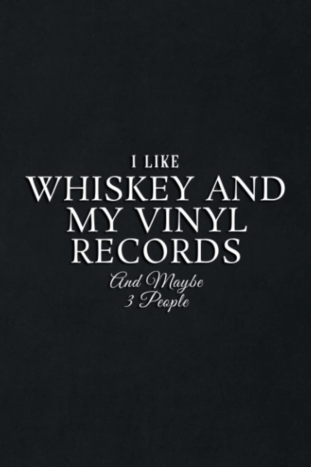 Gift Log: I Like Whiskey And My Vinyl Records And Maybe 3 People Nice: Whiskey And My Vinyl Records, Gift Record Keeper, Gift Tracker Notebook, Gift ... for Bridal Shower, Wedding Party,To Do List