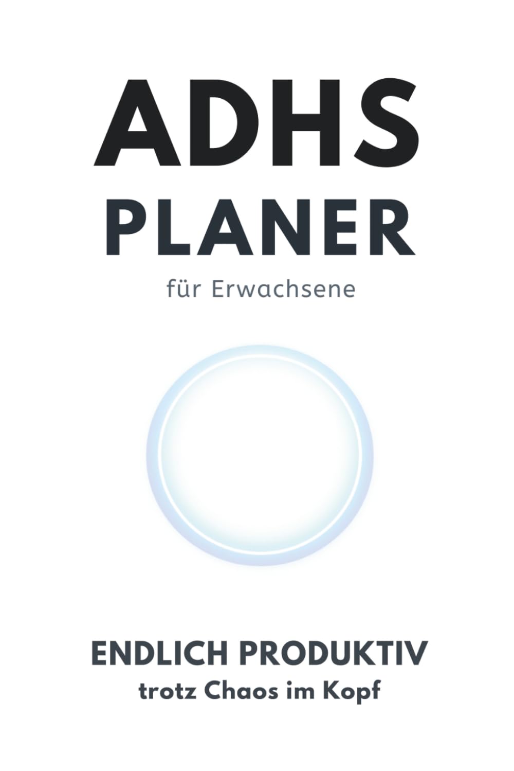 ADHS Planer für Erwachsene – Tagesplaner & Selbstorganisation bei ADHS, Fokus verbessern, Prokrastination überwinden: Struktur im Alltag mit einfachen ... im Kopf, mehr Klarheit und Produktivität