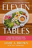 Eleven Tables: A Wild Ride Through Food, Failure, and Figuring It Out