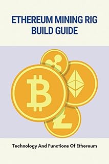 Ethereum Mining Rig Build Guide: Technology And Functions Of Ethereum