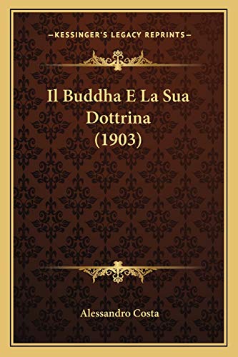 Il Buddha E La Sua Dottrina (1903) (Italian Edition)