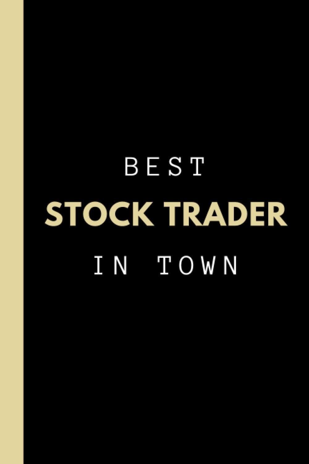 Best Stock Trader in Town | Notebook and Stock Trader Gift Idea: A college ruled stock trading notebook and appreciation gift for stock traders