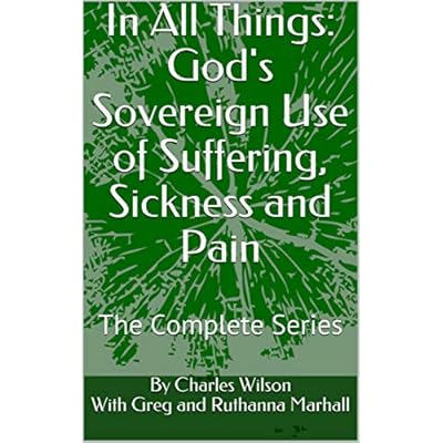 In All Things: God's Sovereign Use of Suffering, Sickness and Pain: The Complete Series