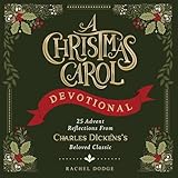 A Christmas Carol Devotional: 25 Advent Reflections from Charles Dickens's Beloved Classic