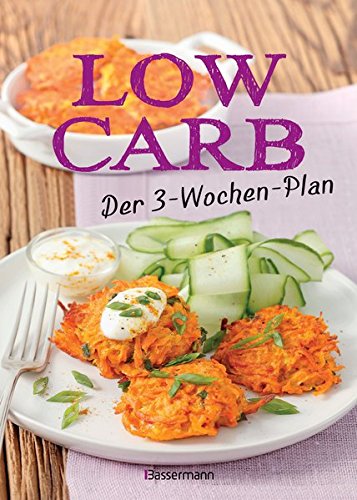 Low Carb: Der 3-Wochen-Plan: Das Kochbuch und Backbuch mit einfachen und schnellen Rezepten für Nud Low Carb: Der 3-Wochen-Plan: Das Kochbuch und Backbuch mit einfachen und schnellen Rezepten für Nud
