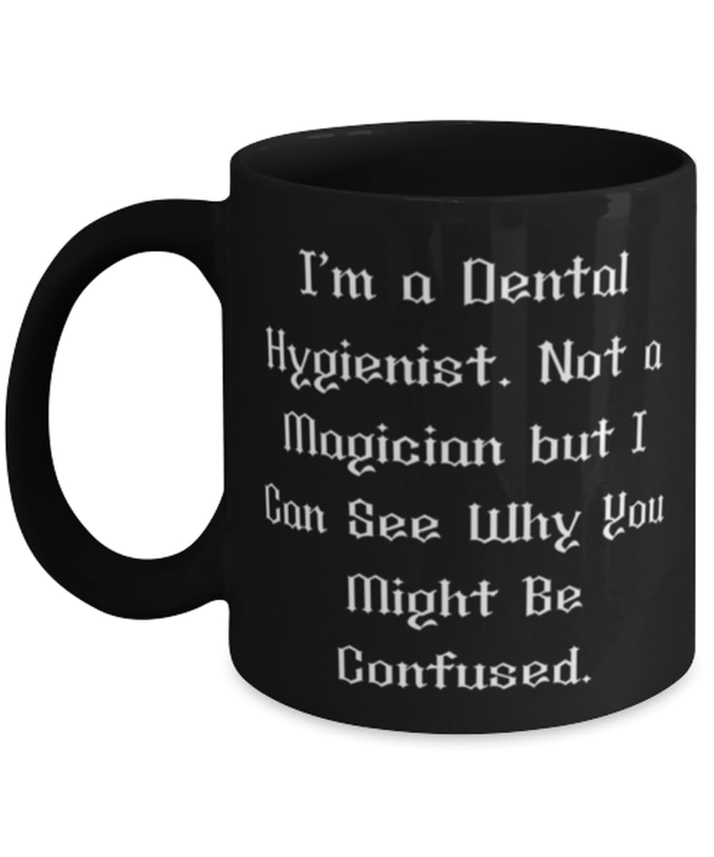 I'm a Dental Hygienist. Not a Magician but I. 11oz 15oz Mug, Dental hygienist Present From Colleagues, Unique Cup For Colleagues, Toothbrush, Toothpaste, Floss, Dental appointment, Teeth cleaning