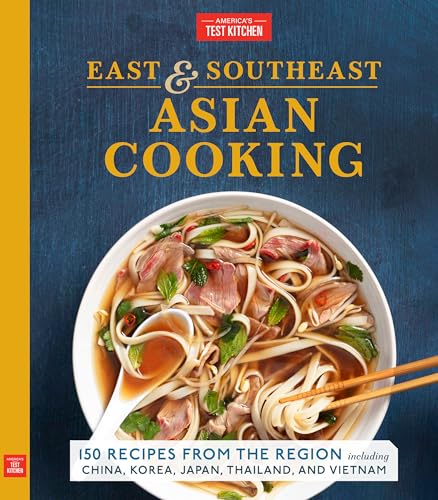 East & Southeast Asian Cooking: 150 Recipes from the Region, including China, Korea, Japan, Thailand, and Vietnam