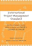 International Project Management Standard. Guida all'acquisizione delle credenziali Pmp® e Capm® del Pmi®.