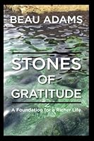 Stones of Gratitude: A Foundation for a Richer Life 1985612089 Book Cover