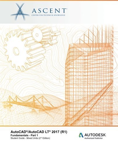 AutoCAD/AutoCAD LT 2017 (R1): Fundamentals - Mixed Units: Part 1: Autodesk Authorized Publisher (Volume 1) by Ascent - Center for Technical Knowledge (2016-03-18)