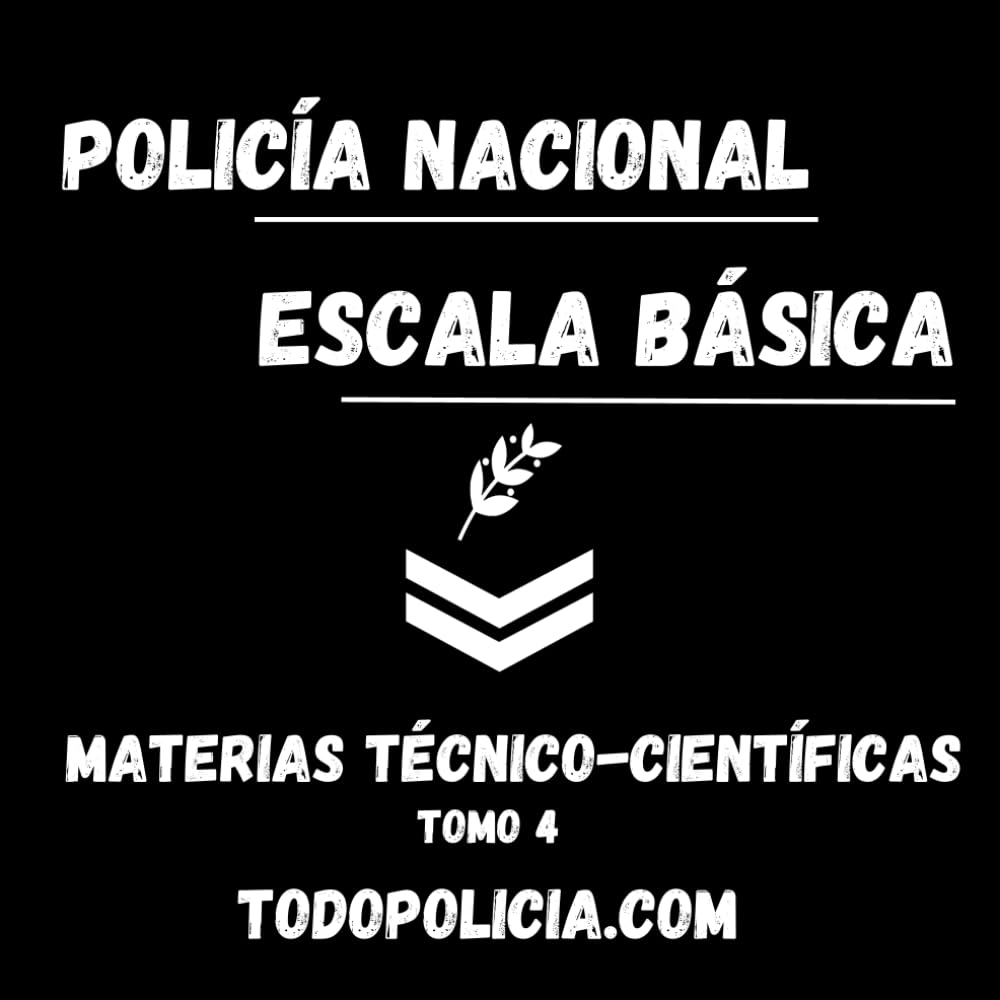 Temario Escala Básica - Policía Nacional - Ciencias Técnico-Científicas - Tomo 4: Todopolicia.com