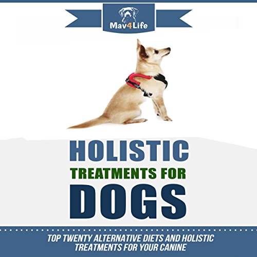 Holistic Treatments for Dogs Top Twenty Alternative Diets