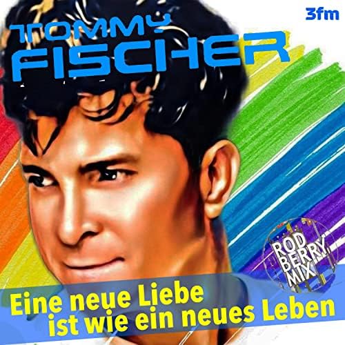 Amazon Music Unlimited Tommy Fischer 『Eine neue Liebe ist wie ein neues Leben (Rod Berry Mix)』