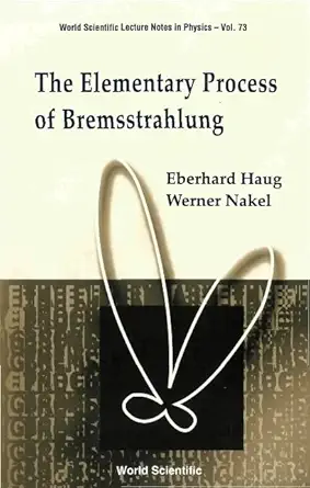 he Elementary Process of Bremsstrahlung (World Scientific Lecture Notes in Physics, Vol. 73) book cover