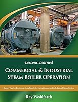 Lessons Learned: Commercial & Industrial Steam Boiler Operation: Expert Tips for Designing, Installing & Servicing Commercial & Industrial Steam Boilers B08DPVZ821 Book Cover