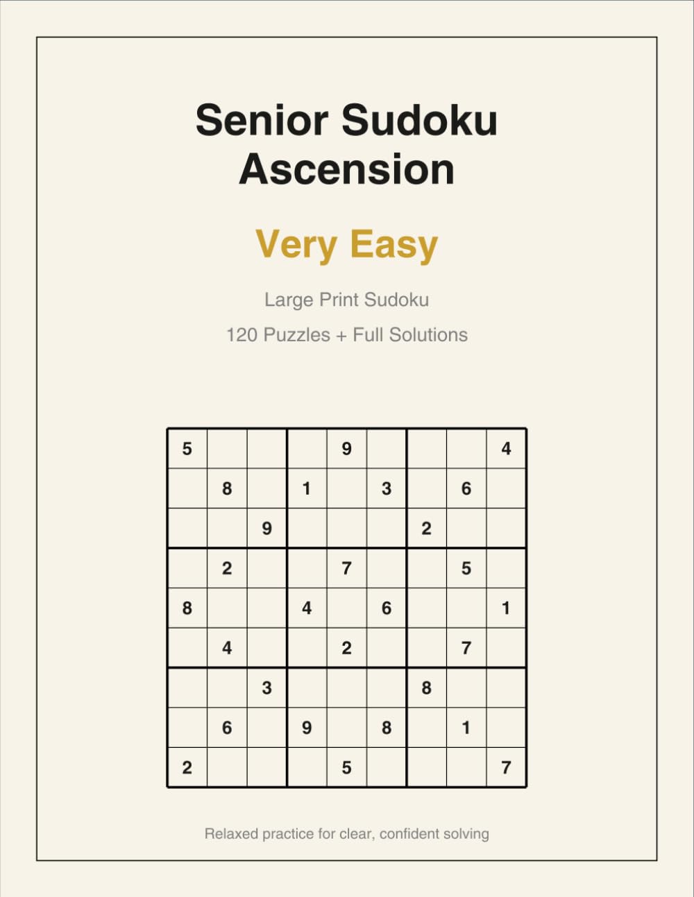 Senior Sudoku Ascension: Very Easy: Large Print Sudoku - 120 Very Easy Puzzles with Full Solutions