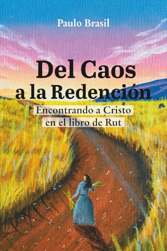 Del caos a la redención: Encontrando a Cristo en el libro de Rut (Spanish Edition)