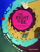 The Right to Be - An Illustrated Children€™s Book on Human Rights [Paperback] [Jan 01, 2013] Zena Sorabjee 8184620683 Book Cover