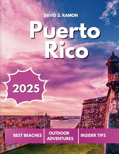 PUERTO RICO TRAVEL GUIDE 2025: Your Essential Guide to Hidden Gems, Breathtaking Trails, and Must-See Wonders
