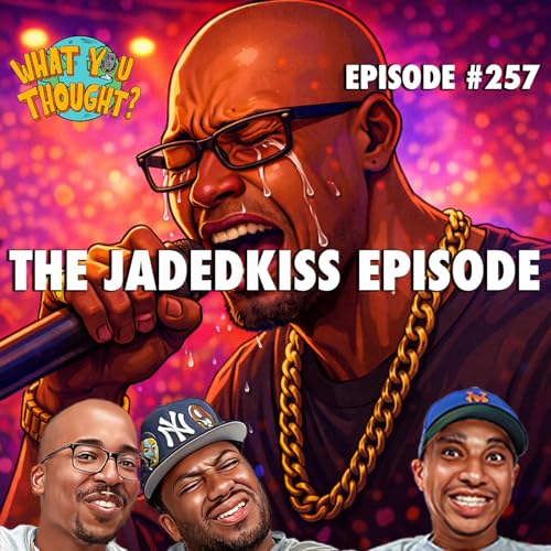 What You Thought #257 | The JadedKiss Episode
