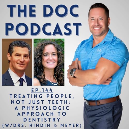 Treating People, Not Just Teeth: A Physiologic Approach to Dentistry (w/Drs. Hindin & Meyer)[Ep.144]