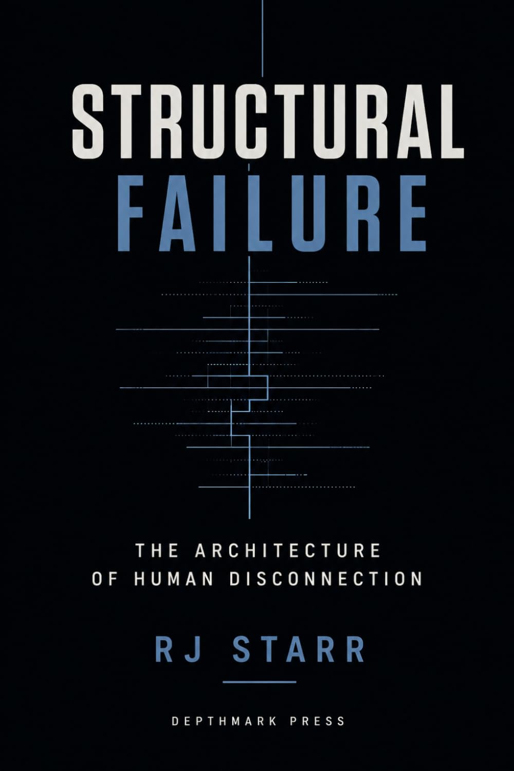 STRUCTURAL FAILURE: The Architecture of Human Disconnection