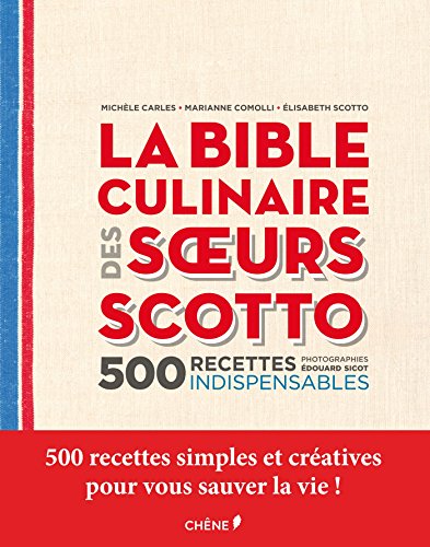 La Bible culinaire des soeurs Scotto : 500 recettes indispensables